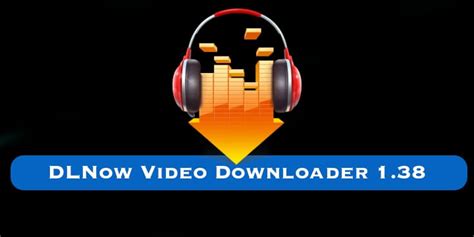 DLNow Video Downloader 1.38.2020.02.16 with Crack